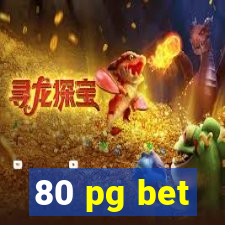 80 pg bet